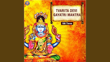 Tvarita Devi Gayatri Mantra 108 Times