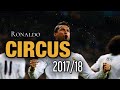 Cristiano Ronaldo • Circus Skills ~ 2017/18|HD