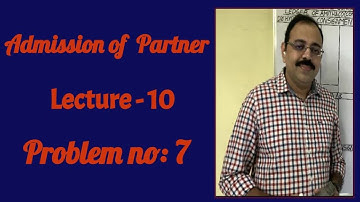 ADMISSION OF A PARTNER |INTER SECOND YEAR | CLASS 12 | COMPLETE PROBLEM 7 | VIDEO 10