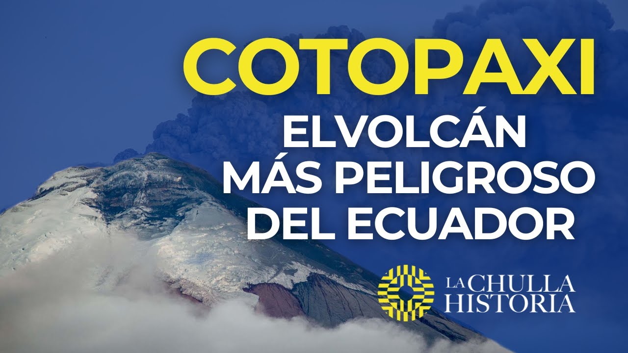 Las Erupciones del Volcán Cotopaxi | La Chulla Historia