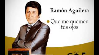 Ramón Aguilera - Que me quemen tus ojos chords