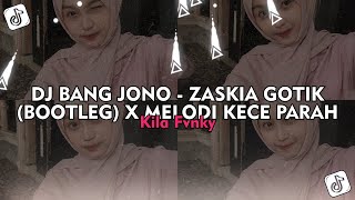 DJ BANG JONO - ZASKIA GOTIK (BOOTLEG) X MELODI KECE PARAH - Kila Fvnky Viral TikTok 2025 !!