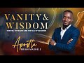 VANITY &amp; WISDOM ( PART 2- The unguarded heart) - Apostle Brian Benjamin 