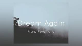 Dream Again - Franz Ferdinand (español)