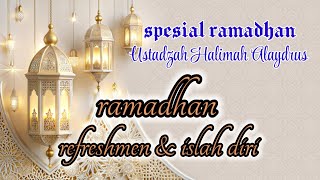 RAMADHAN,,,REFRERSHMEN \u0026 ISLAH DIRI ‼️ USTADZAH HALIMAH ALAYDRUS 