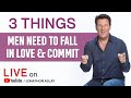 3 Things Men Need To Fall In Love & Commit