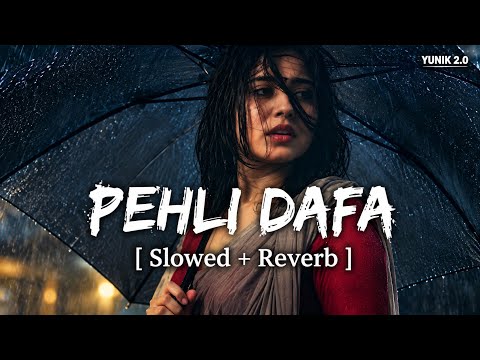 Pehli Dafa | Slowed + Reverb | Lofi Vibes | Romantic Chill Song | YUNIK 2.0