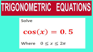 Trigonometric  equations   Solve         cos⁡(x)=0.5       Where    0≤x≤2π