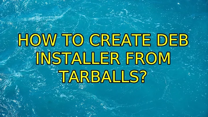 Ubuntu: How to create deb installer from tarballs? (2 Solutions!!)