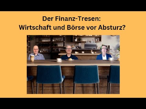 Der Finanz-Tresen: Wirtschaft und Börse vor Absturz?