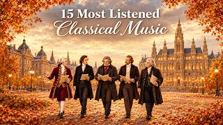15 Most Listened Classical Music of All Time | Famous Pieces Everyone Knows | Mozart, Chopin, Bach