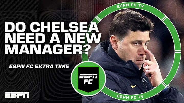 Do Chelsea need to hire a new manager? | ESPN FC Extra Time - DayDayNews