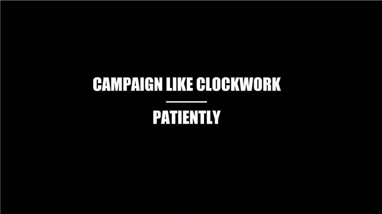 Campaign Like Clockwork - Patiently