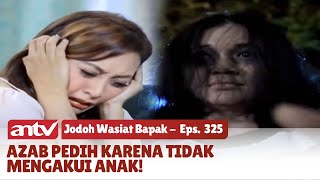 Akibat Tidak Mengakui Anak, Meninggal dengan Tidak Wajar | Jodoh Wasiat Bapak | Eps 325