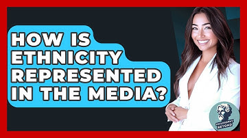 How Is Ethnicity Represented In The Media? - Philosophy Beyond