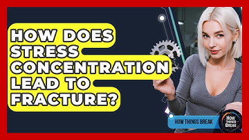 How Does Stress Concentration Lead To Fracture? - How Things Break