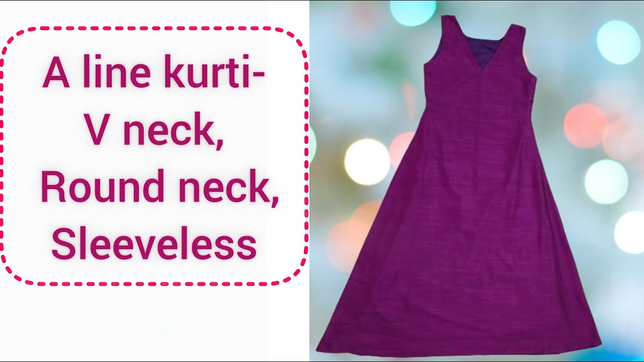 A.line kurti - V neck, Round neck, Sleeveless (simple method)