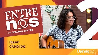 Entre Nós | Isaac Cândido fala sobre suas composições, trajetória como produtor e parcerias musicais