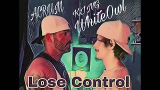 Lose Control ~ ACRUM Ft.(KWO) King WhiteOwl (Official Audio)