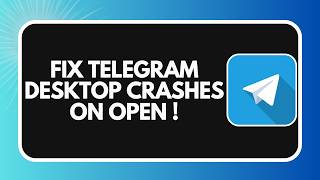 How to Fix Telegram Desktop Crashes on Open