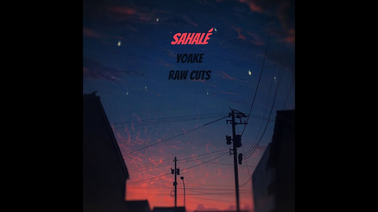 Sahalé - Yoake Raw cuts