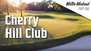 CHERRY HILL CLUB  |  Walter (Travis) Weekend: Part 1