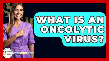 What Is An Oncolytic Virus? - Oncology Support Network