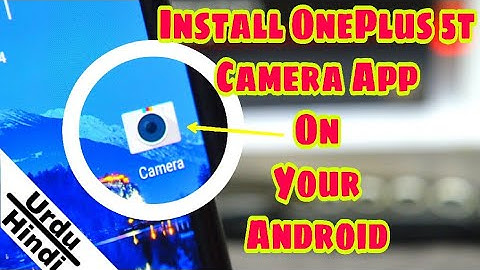 OnePlus 5t Camera App On Any Android Running 7.0 Nougat or Newer (Urdu-Hindi)