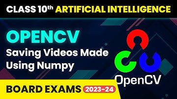 OpenCV Saving Videos Made Using Numpy - Computer Vision | Class 10 Artificial Intelligence CBSE 2024