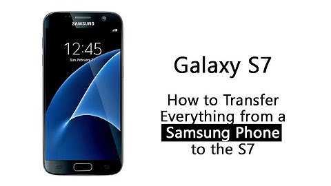 How to Transfer Everything from a Samsung Phone to the Galaxy S7