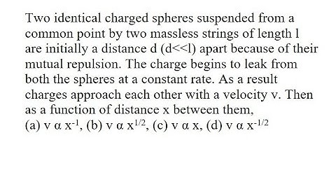 29 | Two identical charged spheres suspended from a common point by two massless strings of length l