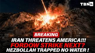 BREAKING: Iran Threatens U.S. Soil; Fordow Strike Looms; Hezbollah Trapped In Tunnels | TBN Israel