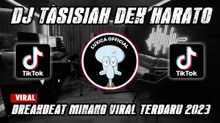 DJ TASISIAH DEK HARATO BREAKBEAT‼️BREAKBEAT MINANG VIRAL TERBARU 2023 | Luxica Remix 