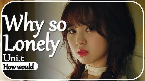 How would Uni.t sing "Why So Lonely" by Wonder Girls