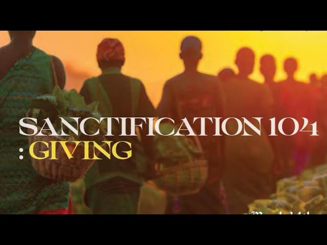 SANCTIFICATION 104: GIVING | Tolu Cole | New Testament City | Fri Mar. 14th, 2025