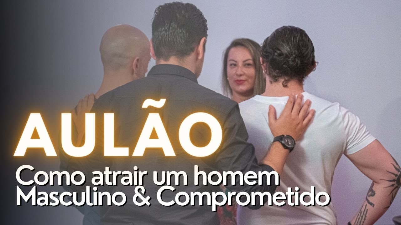 COMO ATRAIR UM HOMEM MASCULINO E COMPROMETIDO - YouTube