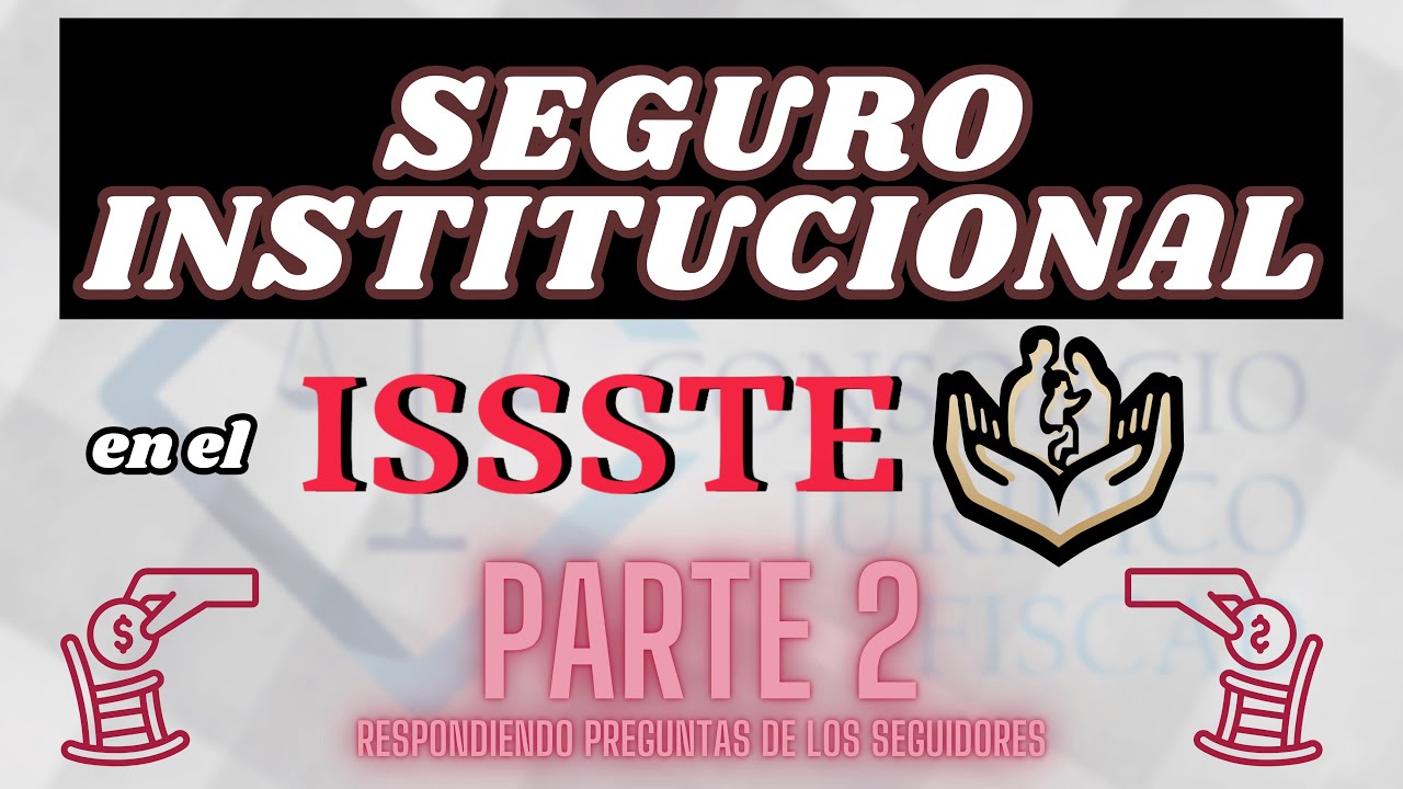 SEGURO INSTITUCIONAL EN EL ISSSTE / ¿CÓMO COBRARLO? / PARTE 2 / DUDAS Y ACLARACIONES