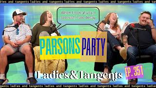 When I look at you, I see rust, I see decay || PARSONS PARTY - Ladies & Tangents Podcast Ep. 351