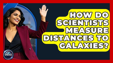 How Do Scientists Measure Distances to Galaxies? - Profiles in Politics