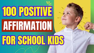 Positive Affirmation for School Kids | 100 Positive Affirmation for Kids | Boost Child Confidence