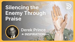 Silencing the Enemy Through Praise | Derek Prince