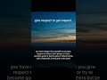 give respect to get respect. #lifequotes, #wisdom, #presence, #music, #Emotionalintelligence,