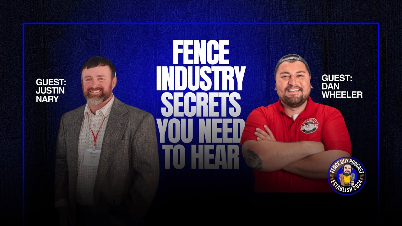 Fence Industry Secrets You Need to Hear | Justin Nary & Dan Wheeler