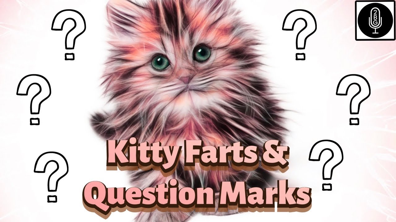 2BG Potcast Friday Night Smoke Sesh - Season 3 - Kitty Farts & Question Marks