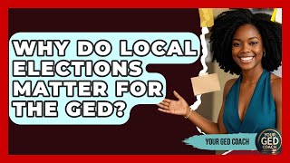 Why Do Local Elections Matter For The GED? - Your GED Coach