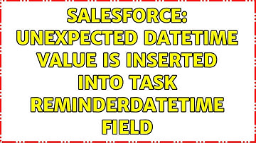 Salesforce: Unexpected datetime value is inserted into Task ReminderDateTime field