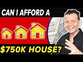 Can I Afford a $750K House?