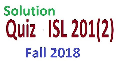 ISL 201 Quiz 2 Solution Fall 2018 by Virtual University