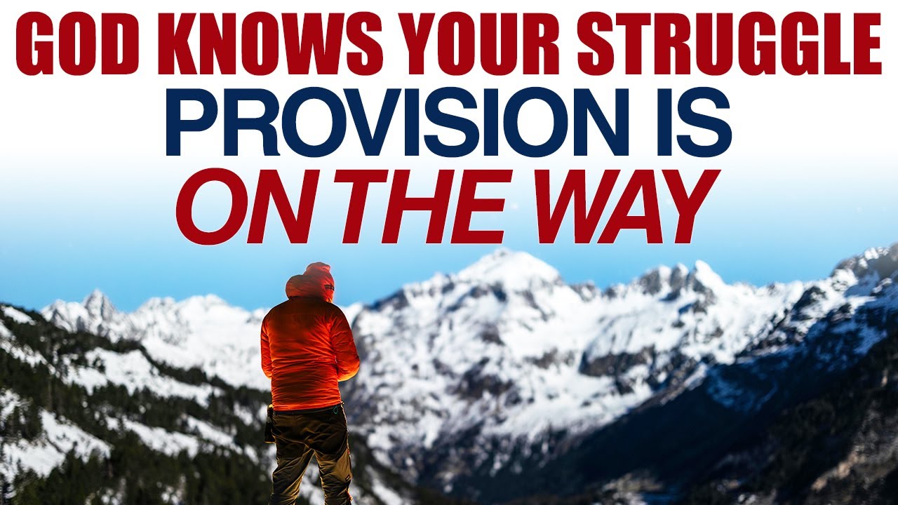 GOD KNOWS YOUR STRUGGLE — PROVISION IS ON THE WAY — CHRISTIAN ...