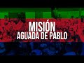 Misión &quot;Aguada de Pablo&quot; -  Video Especial - Aquí Entre Nos
